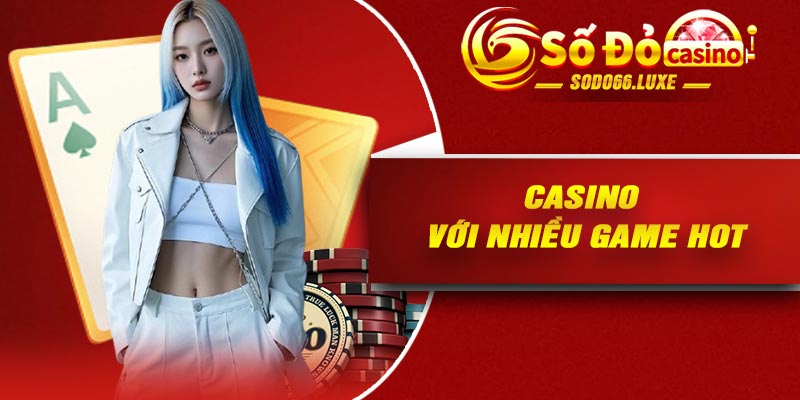 Casino với nhiều game HOT