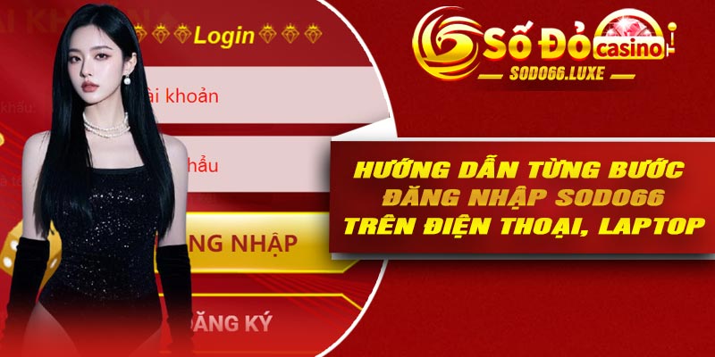 Hướng dẫn từng bước đăng nhập Sodo66 trên điện thoại, laptop