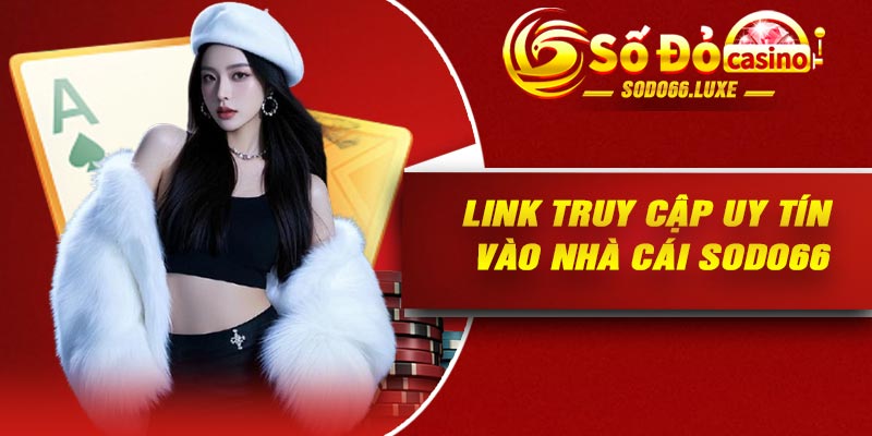 Link truy cập uy tín vào nhà cái SODO66